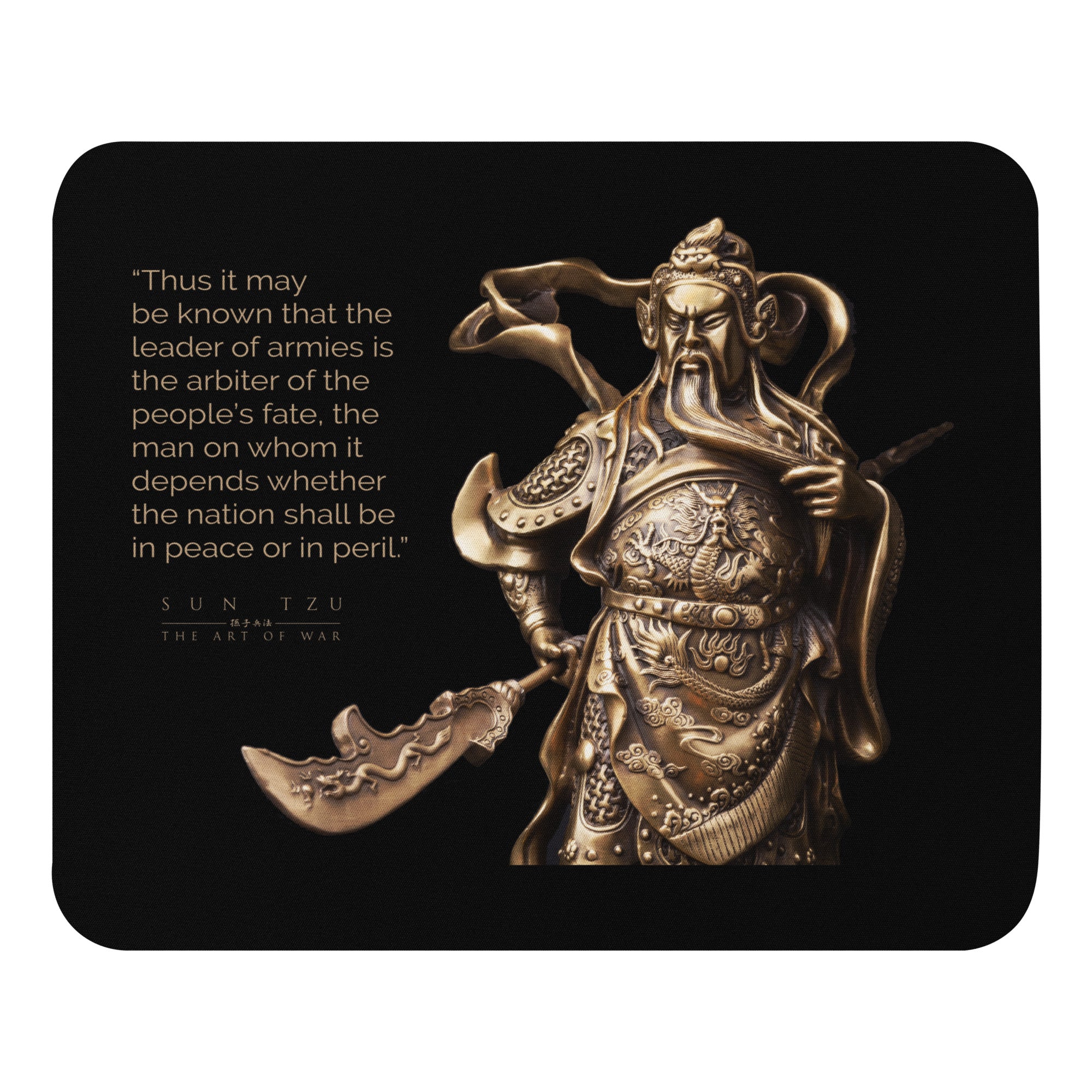 SUN TZU: THE ART OF WAR - “Thus It May Be Known That The Leader Of Armies Is The Arbiter Of The People’s Fate, The Man On Whom It Depends Whether The Nation Shall Be In Peace Or In Peril.” Mouse Pad