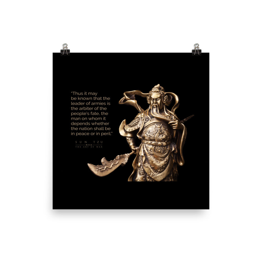SUN TZU: THE ART OF WAR - “Thus It May Be Known That The Leader Of Armies Is The Arbiter Of The People’s Fate, The Man On Whom It Depends Whether The Nation Shall Be In Peace Or In Peril.” Poster