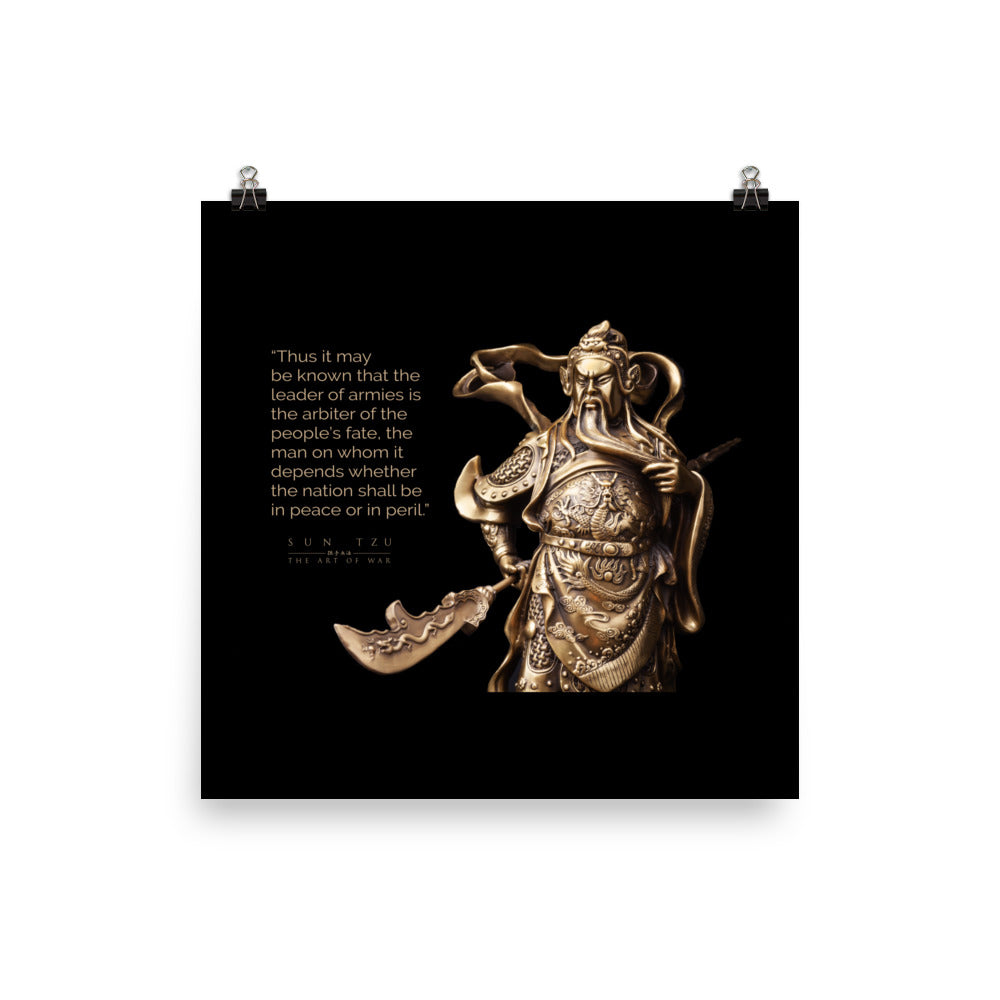 SUN TZU: THE ART OF WAR - “Thus It May Be Known That The Leader Of Armies Is The Arbiter Of The People’s Fate, The Man On Whom It Depends Whether The Nation Shall Be In Peace Or In Peril.” Poster