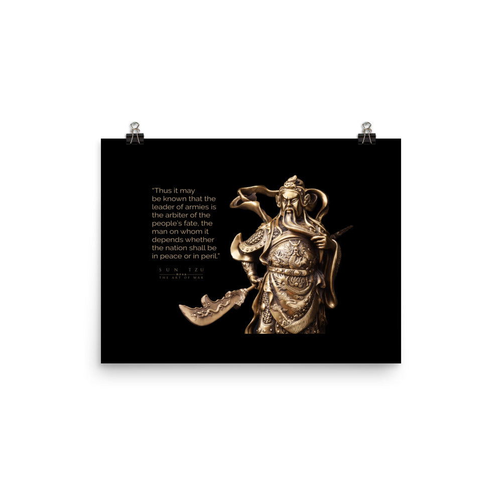 SUN TZU: THE ART OF WAR - “Thus It May Be Known That The Leader Of Armies Is The Arbiter Of The People’s Fate, The Man On Whom It Depends Whether The Nation Shall Be In Peace Or In Peril.” Poster
