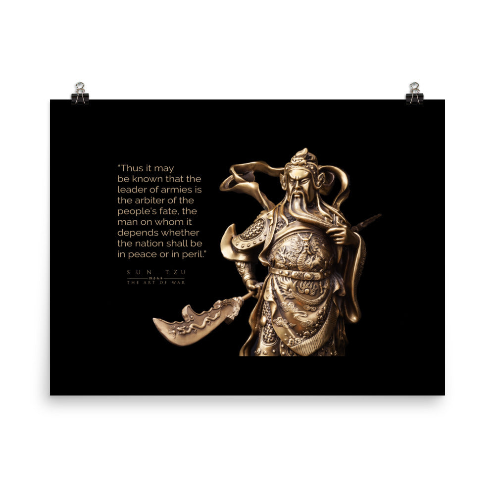 SUN TZU: THE ART OF WAR - “Thus It May Be Known That The Leader Of Armies Is The Arbiter Of The People’s Fate, The Man On Whom It Depends Whether The Nation Shall Be In Peace Or In Peril.” Poster
