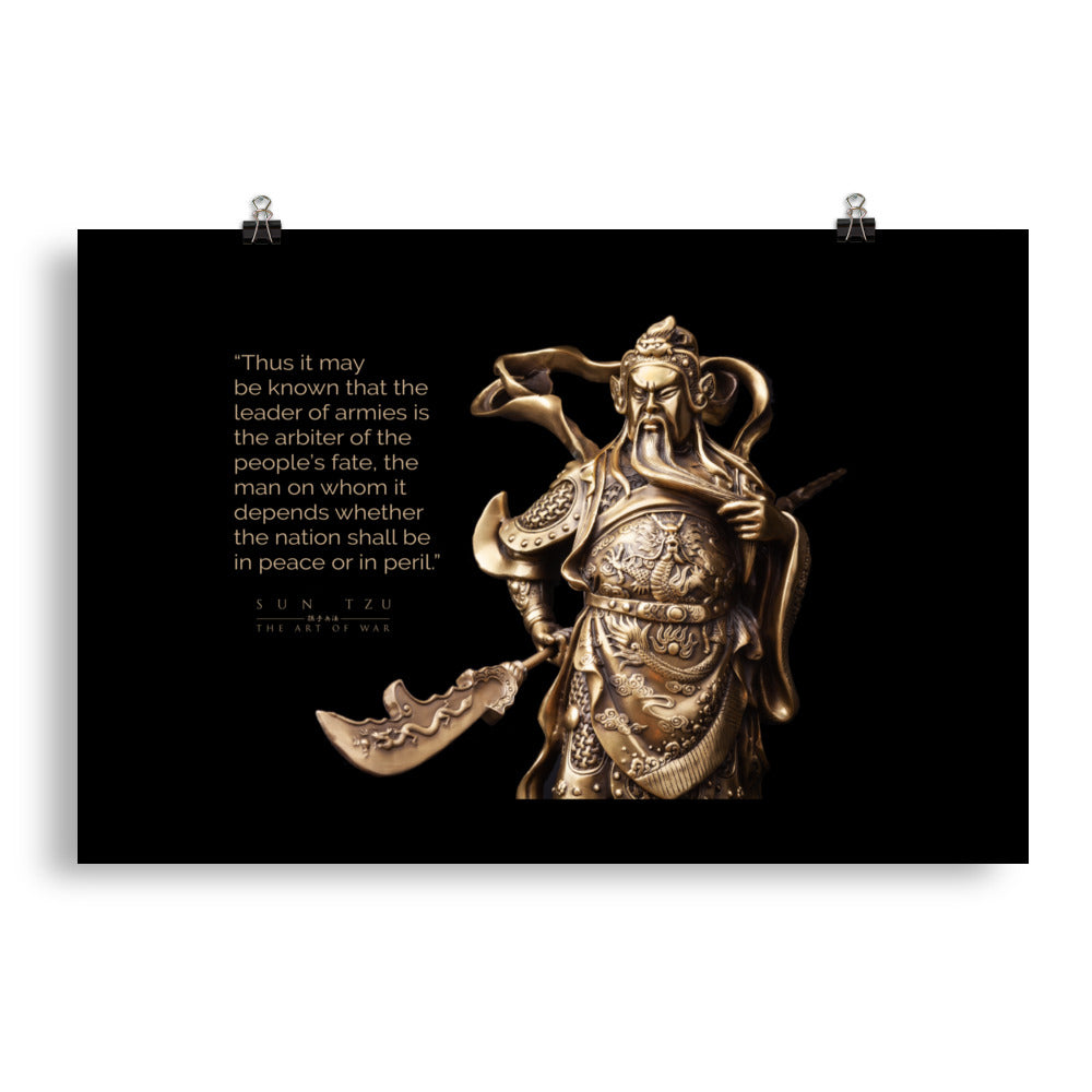SUN TZU: THE ART OF WAR - “Thus It May Be Known That The Leader Of Armies Is The Arbiter Of The People’s Fate, The Man On Whom It Depends Whether The Nation Shall Be In Peace Or In Peril.” Poster