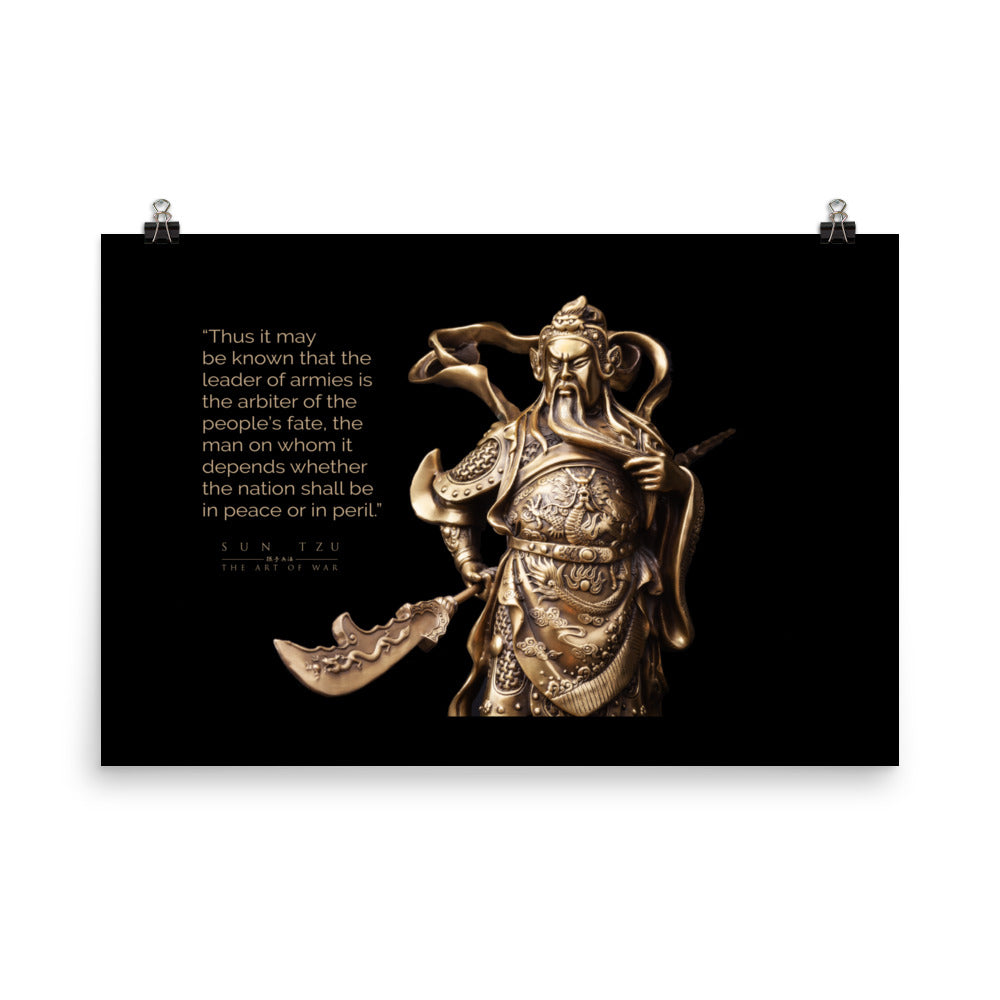 SUN TZU: THE ART OF WAR - “Thus It May Be Known That The Leader Of Armies Is The Arbiter Of The People’s Fate, The Man On Whom It Depends Whether The Nation Shall Be In Peace Or In Peril.” Poster