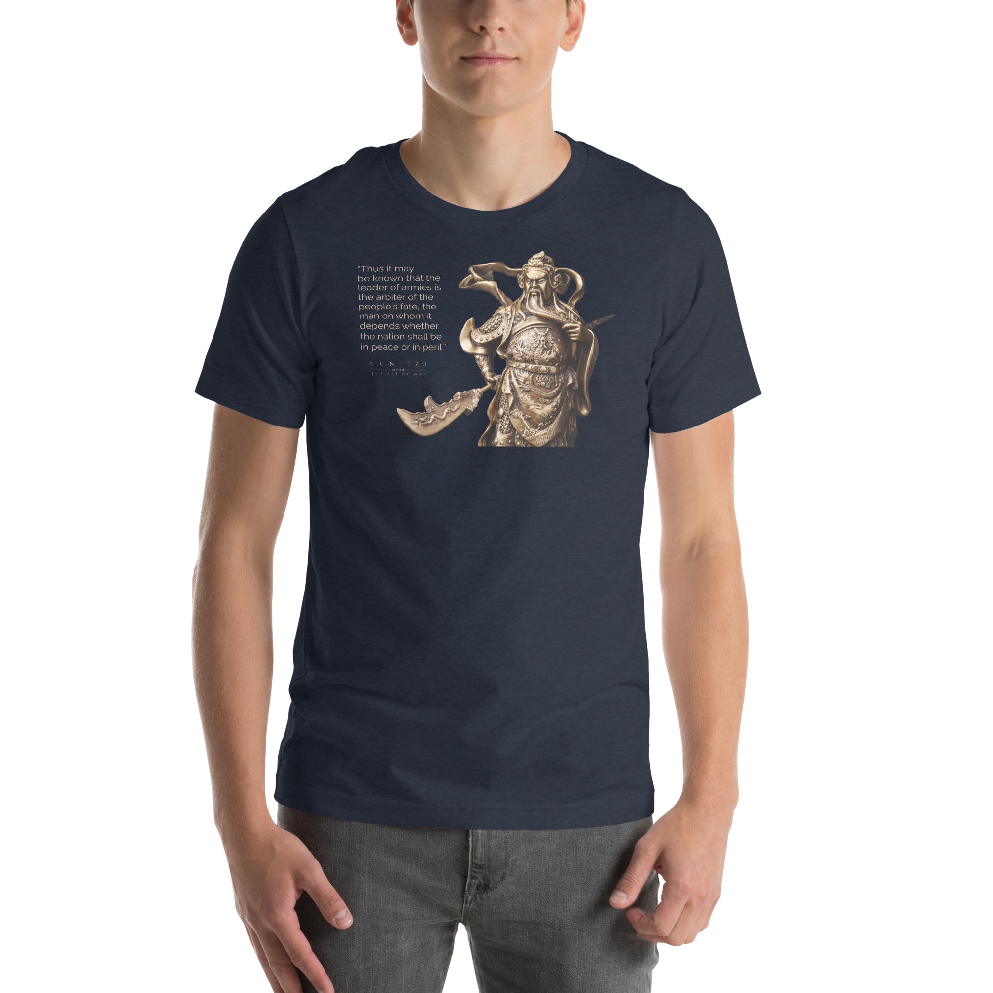 SUN TZU: THE ART OF WAR - “Thus It May Be Known That The Leader Of Armies Is The Arbiter Of The People’s Fate, The Man On Whom It Depends Whether The Nation Shall Be In Peace Or In Peril.” Unisex T-Shirt
