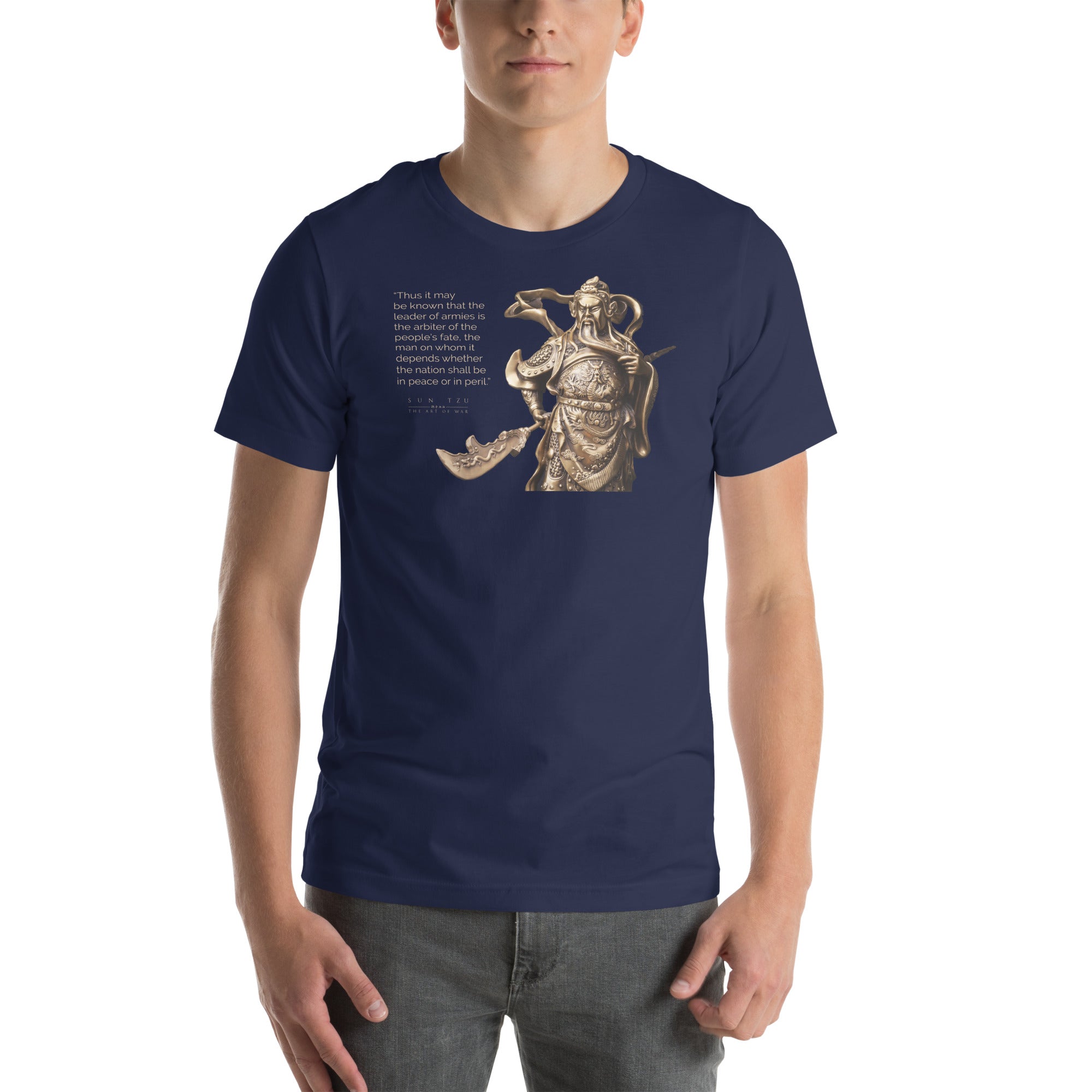 SUN TZU: THE ART OF WAR - “Thus It May Be Known That The Leader Of Armies Is The Arbiter Of The People’s Fate, The Man On Whom It Depends Whether The Nation Shall Be In Peace Or In Peril.” Unisex T-Shirt